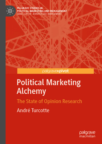 Political Marketing Alchemy: The State of Opinion Research (Palgrave Studies in Political Marketing and Management) book cover by André Turcotte