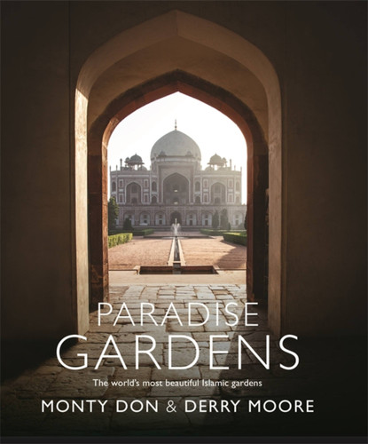 Paradise Gardens: The world's most beautiful Islamic gardens book cover by Monty Don