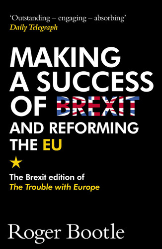 Making a Success of Brexit and Reforming the EU: The Brexit edition of The Trouble with Europe book cover by Roger Bootle