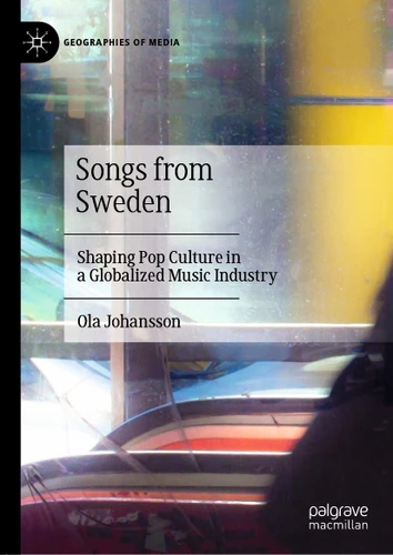Songs from Sweden: Shaping Pop Culture in a Globalized Music Industry (Geographies of Media) book cover by Ola Johansson