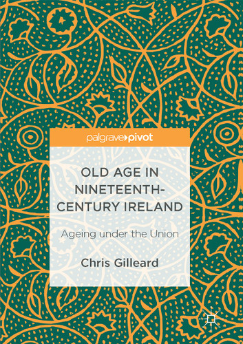 Old Age in Nineteenth-Century Ireland: Ageing under the Union book cover by Chris Gilleard