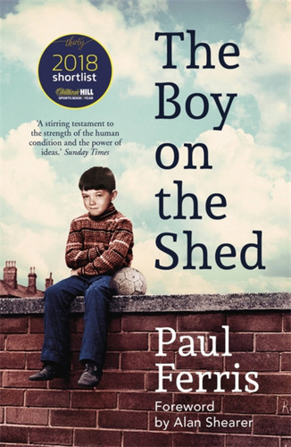 The Boy on the Shed: Shortlisted for the William Hill Sports Book of the Year Award book cover by Paul Ferris