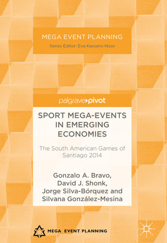 Sport Mega-Events in Emerging Economies: The South American Games of Santiago 2014 (Mega Event Planning) book cover by Gonzalo A. Bravo, David J. Shonk, Jorge Silva-Bórquez, Silvana González-Mesina