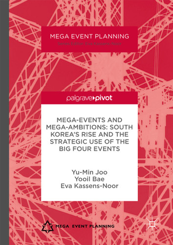 Mega-Events and Mega-Ambitions: South Korea’s Rise and the Strategic Use of the Big Four Events (Mega Event Planning) book cover by Yu-Min Joo, Yooil Bae, Eva Kassens-Noor