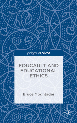 Foucault and Educational Ethics book cover by Bruce Moghtader