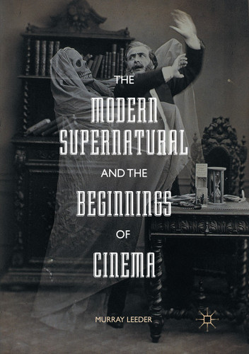 The Modern Supernatural and the Beginnings of Cinema book cover by Murray Leeder