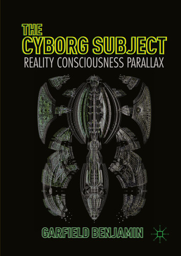 The Cyborg Subject: Reality, Consciousness, Parallax book cover by Garfield Benjamin