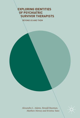 Exploring Identities of Psychiatric Survivor Therapists: Beyond Us and Them book cover by Alexandra L. Adame, Matthew Morsey, Ronald Bassman, Kristina Yates