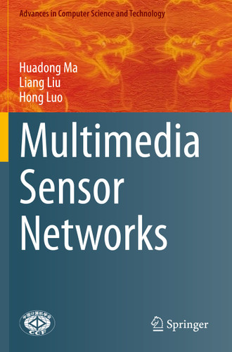 Multimedia Sensor Networks (Advances in Computer Science and Technology) book cover by Huadong Ma, Liang Liu, Hong Luo