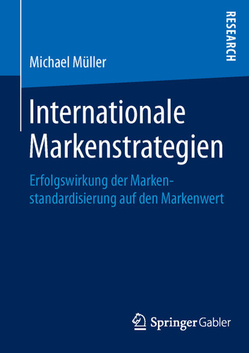 Internationale Markenstrategien: Erfolgswirkung der Markenstandardisierung auf den Markenwert book cover by Michael Müller