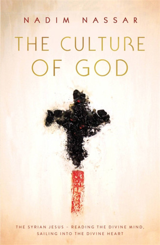 The Culture of God: The Syrian Jesus - reading the divine mind, sailing into the divine heart book cover by Nadim Nassar