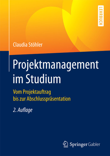 Projektmanagement im Studium: Vom Projektauftrag bis zur Abschlusspräsentation book cover by Claudia Stöhler