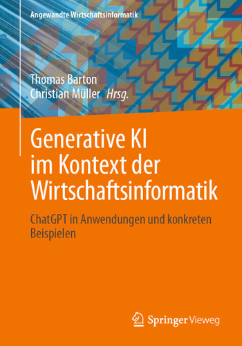 Generative KI im Kontext der Wirtschaftsinformatik: ChatGPT in Anwendungen und konkreten Beispielen (Angewandte Wirtschaftsinformatik) book cover by 