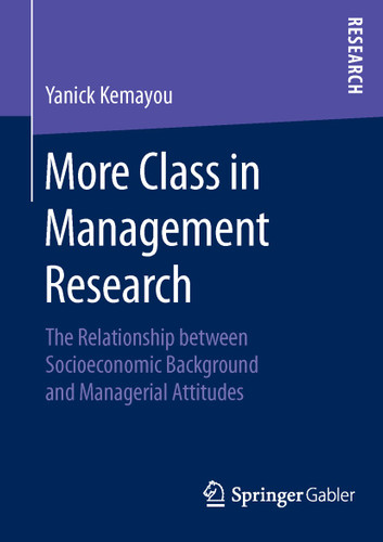 More Class in Management Research: The Relationship between Socioeconomic Background and Managerial Attitudes book cover by Yanick Kemayou