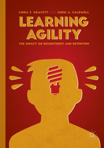 Learning Agility: The Impact on Recruitment and Retention book cover by Linda S. Gravett, Sheri A. Caldwell