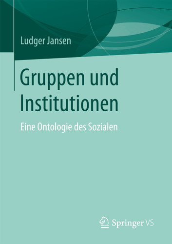 Gruppen und Institutionen: Eine Ontologie des Sozialen book cover by Ludger Jansen