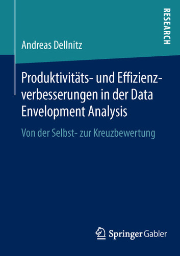 Produktivitäts- und Effizienzverbesserungen in der Data Envelopment Analysis: Von der Selbst- zur Kreuzbewertung book cover by Andreas Dellnitz
