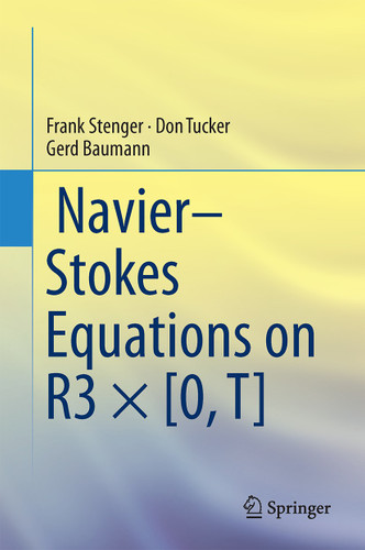 Navier–Stokes Equations on R3 × [0, T] book cover by Frank Stenger, Don Tucker, Gerd Baumann