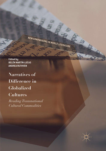Narratives of Difference in Globalized Cultures: Reading Transnational Cultural Commodities (New Comparisons in World Literature) book cover by 
