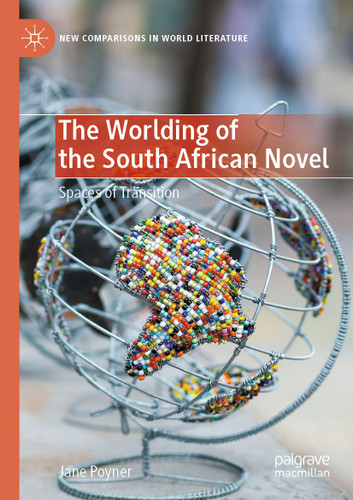 The Worlding of the South African Novel: Spaces of Transition (New Comparisons in World Literature) book cover by Jane Poyner