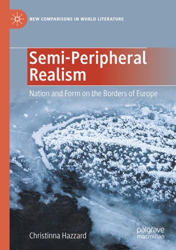 Semi-Peripheral Realism: Nation and Form on the Borders of Europe (New Comparisons in World Literature) book cover by Christinna Hazzard