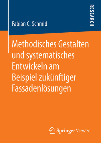 Methodisches Gestalten und systematisches Entwickeln am Beispiel zukünftiger Fassadenlösungen book cover by Fabian C. Schmid
