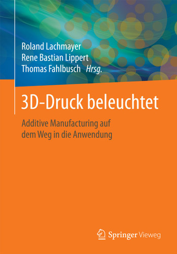 3D-Druck beleuchtet: Additive Manufacturing auf dem Weg in die Anwendung book cover by 