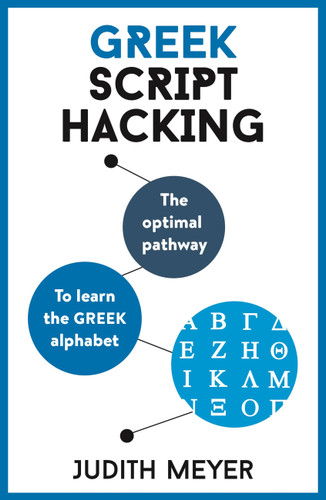 Greek Script Hacking: The optimal pathway to learn the Greek alphabet book cover by Judith Meyer