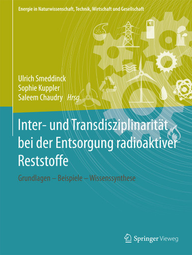 Inter- und Transdisziplinarität bei der Entsorgung radioaktiver Reststoffe: Grundlagen – Beispiele – Wissenssynthese (Energie in Naturwissenschaft, Technik, Wirtschaft und Gesellschaft) book cover by 