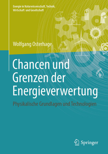 Chancen und Grenzen der Energieverwertung: Physikalische Grundlagen und Technologien (Energie in Naturwissenschaft, Technik, Wirtschaft und Gesellschaft) book cover by Wolfgang Osterhage