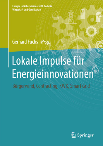 Lokale Impulse für Energieinnovationen: Bürgerwind, Contracting, Kraft-Wärme-Kopplung, Smart Grid (Energie in Naturwissenschaft, Technik, Wirtschaft und Gesellschaft) book cover by 
