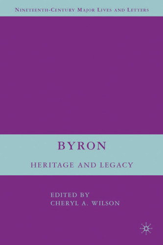 Byron: Heritage and Legacy (Nineteenth-Century Major Lives and Letters) book cover by 