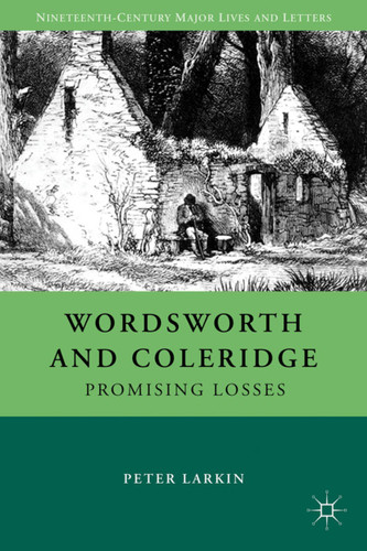 Wordsworth and Coleridge: Promising Losses (Nineteenth-Century Major Lives and Letters) book cover by P. Larkin