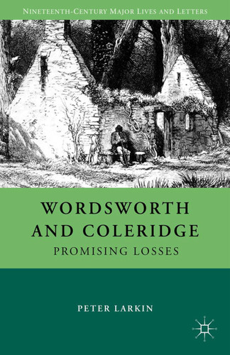 Wordsworth and Coleridge: Promising Losses (Nineteenth-Century Major Lives and Letters) book cover by P. Larkin