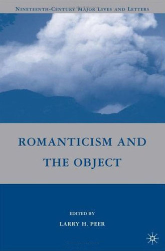Romanticism and the Object (Nineteenth-Century Major Lives and Letters) book cover by L. Peer