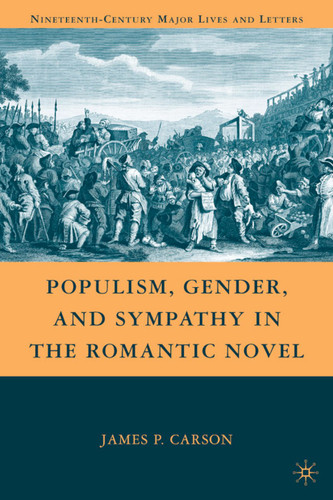 Populism, Gender, and Sympathy in the Romantic Novel (Nineteenth-Century Major Lives and Letters) book cover by J. Carson