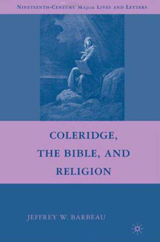 Coleridge, the Bible, and Religion (Nineteenth-Century Major Lives and Letters) book cover by Jeffrey W. Barbeau