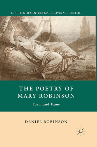 The Poetry of Mary Robinson: Form and Fame (Nineteenth-Century Major Lives and Letters) book cover by D. Robinson