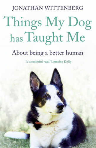Things My Dog Has Taught Me: About being a better human book cover by Jonathan Wittenberg