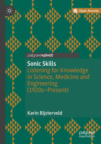 Sonic Skills: Listening for Knowledge in Science, Medicine and Engineering (1920s-Present) book cover by Karin Bijsterveld