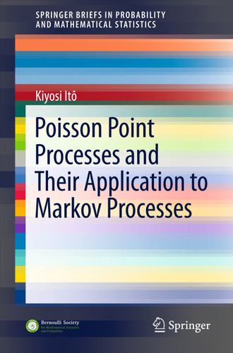 Poisson Point Processes and Their Application to Markov Processes (SpringerBriefs in Probability and Mathematical Statistics) book cover by Kiyosi Itô