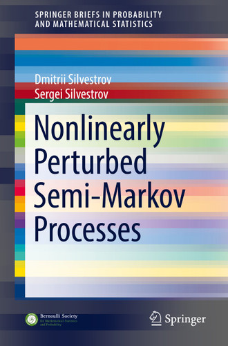Nonlinearly Perturbed Semi-Markov Processes (SpringerBriefs in Probability and Mathematical Statistics) book cover by Dmitrii Silvestrov, Sergei Silvestrov