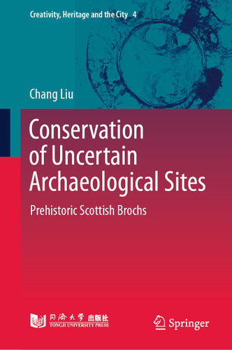 Conservation of Uncertain Archaeological Sites: Prehistoric Scottish Brochs (Creativity, Heritage and the City #4) book cover by Chang Liu