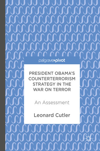 President Obama’s Counterterrorism Strategy in the War on Terror: An Assessment book cover by Leonard Cutler