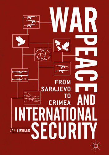 War, Peace and International Security: From Sarajevo to Crimea book cover by Jan Eichler