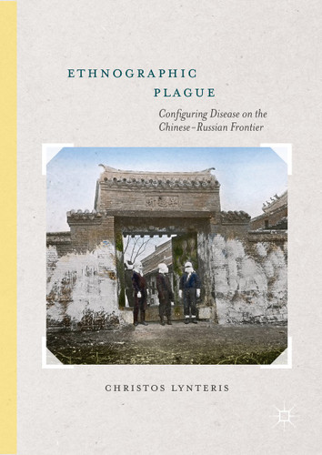 Ethnographic Plague: Configuring Disease on the Chinese-Russian Frontier book cover by Christos Lynteris