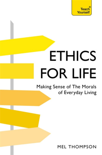 Ethics for Life: Making Sense of the Morals of Everyday Living book cover by Mel Thompson