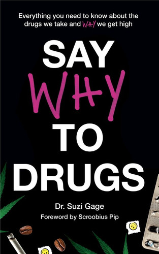 Say Why to Drugs: Everything You Need to Know About the Drugs We Take and Why We Get High book cover by Suzi Gage