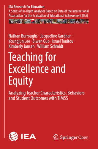 Teaching for Excellence and Equity: Analyzing Teacher Characteristics, Behaviors and Student Outcomes with TIMSS (IEA Research for Education #6) book cover by Nathan Burroughs, Jacqueline Gardner, Youngjun Lee, Siwen Guo, Israel Touitou, Kimberly Jansen, William Schmidt