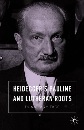 Heidegger’s Pauline and Lutheran Roots book cover by Duane Armitage